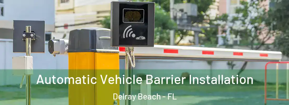  Automatic Vehicle Barrier Installation Delray Beach - FL