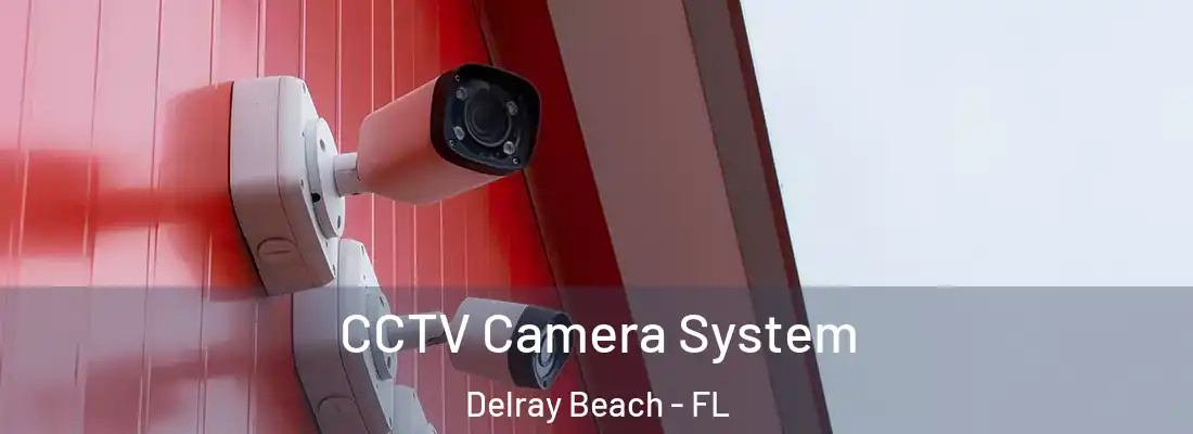  CCTV Camera System Delray Beach - FL