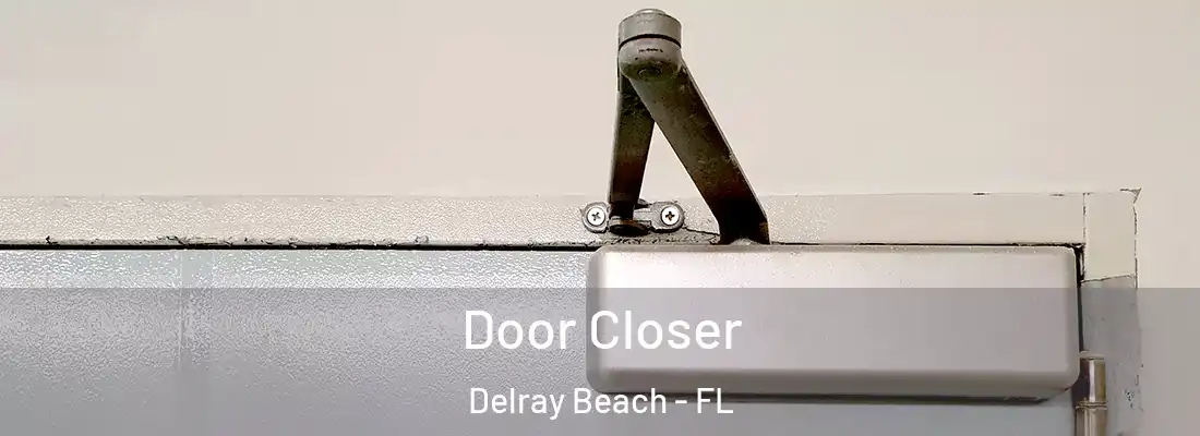  Door Closer Delray Beach - FL