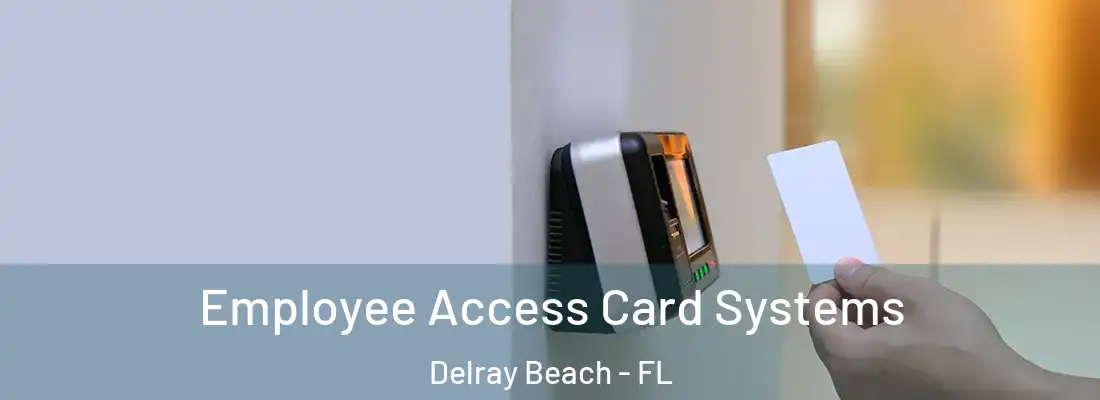  Employee Access Card Systems Delray Beach - FL