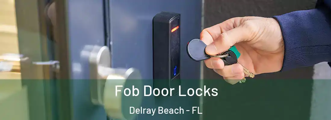  Fob Door Locks Delray Beach - FL