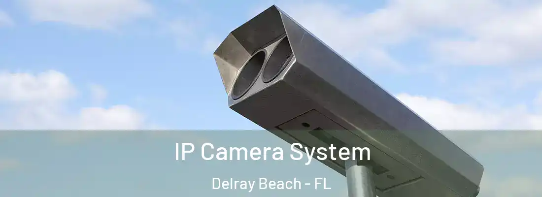  IP Camera System Delray Beach - FL