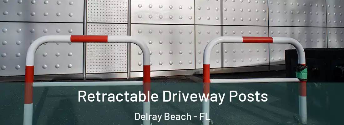  Retractable Driveway Posts Delray Beach - FL