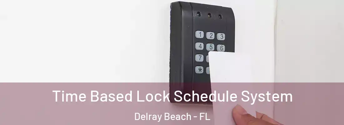  Time Based Lock Schedule System Delray Beach - FL